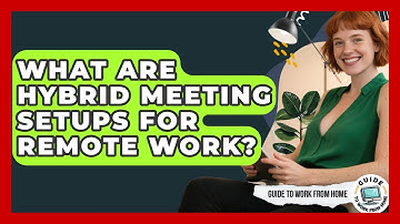 What Are Hybrid Meeting Setups For Remote Work? - Guide To Work From Home
