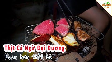 Ăn CÁ NGỪ ĐẠI DƯƠNG nướng ngon hơn thịt bò | Duy Jungle