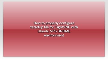 How to properly configure xstartup file for TightVNC with Ubuntu VPS GNOME environment