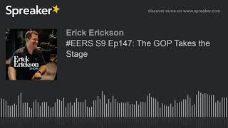 #EERS S9 Ep147: The GOP Takes the Stage