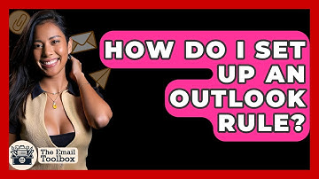 How Do I Set Up An Outlook Rule? - TheEmailToolbox.com