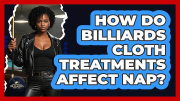 How Do Billiards Cloth Treatments Affect Nap? - Billiards Hustlers