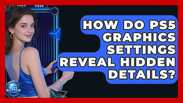 How Do PS5 Graphics Settings Reveal Hidden Details? - Blue Button Gaming
