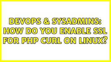 DevOps & SysAdmins: How do you enable SSL for PHP cURL on Linux?