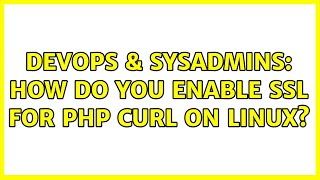 DevOps & SysAdmins: How do you enable SSL for PHP cURL on Linux? Net Worth