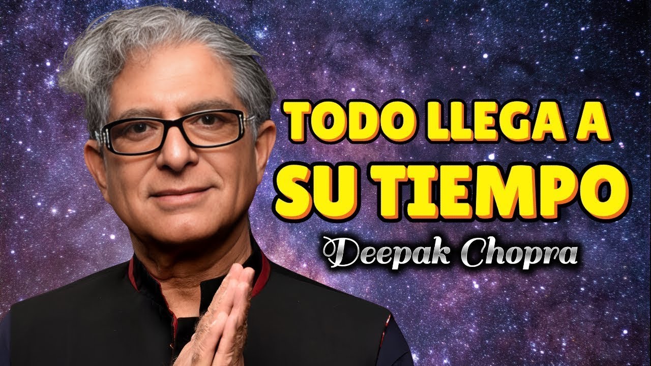 TODO LLEGA A SU TIEMPO | Esto Te Dejará Sin Palabras | (Deepak Chopra ...