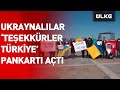 Ukraynalılar ‘Teşekkürler Türkiye’ Pankartı Açtı