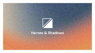 Heroes and Shadows