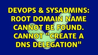 Celebrity DevOps & SysAdmins: Root Domain Name cannot be found. Cannot "create a DNS delegation" Profile