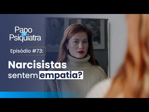 #73 -Narcisismo e empatia | Papo de Psiquiatra