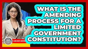 What Is The Amending Process For A Limited Government Constitution? - Learn About Libertarianism