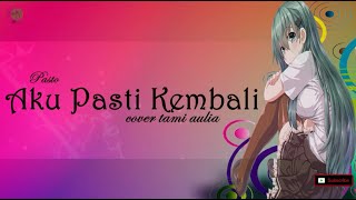 Pasto Aku Pasti Kembali || Cover Tami Aulia || LIRIK