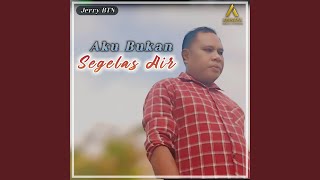 AKU BUKAN SEGELAS AIR MINGGUS NAHAK