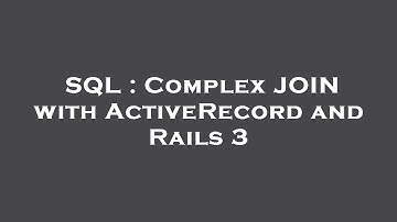 SQL : Complex JOIN with ActiveRecord and Rails 3