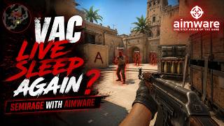 VAC LIVE SLEEP AGAIN SEMIRAGE with AIMWARE!