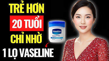 Bí Quyết Trẻ Hơn 20 Năm Nhờ Vaseline + Một Thành Phần Bất Ngờ|Góc Nhín Trí Tuệ.