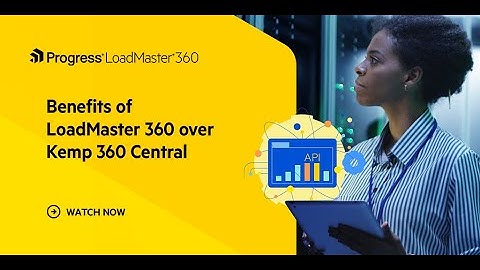 Benefits of Loadmaster 360 over Kemp 360 Central