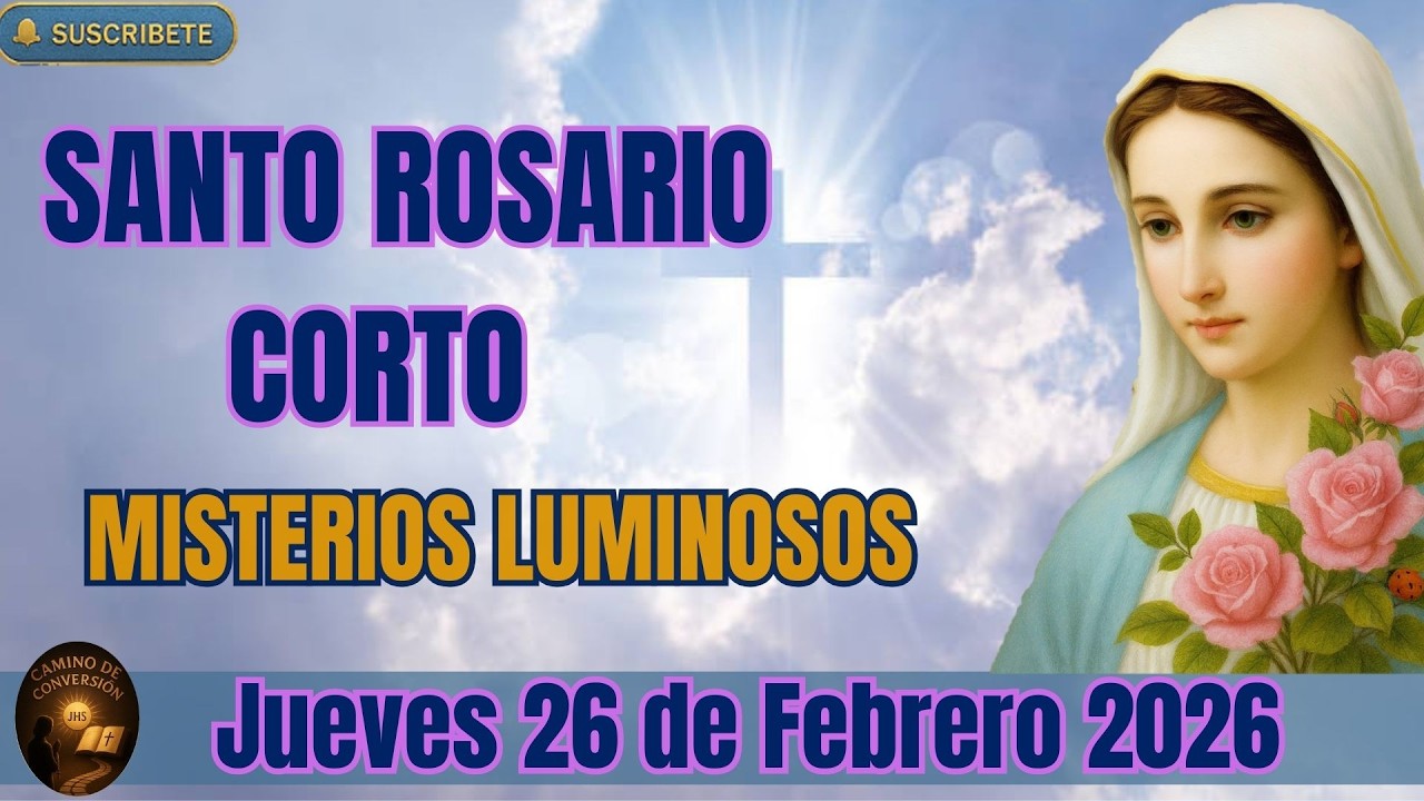 SANTO ROSARIO CORTO de Hoy JUEVES 26 de FEBRERO 2026 Misterios LUMINOSOS Oración Poderosa y Meditada