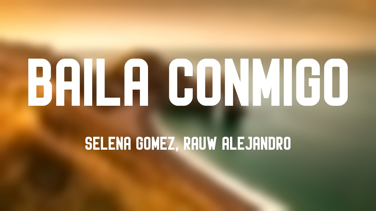 Baila Conmigo - Selena Gomez, Rauw Alejandro [Letra] 🦟 - YouTube
