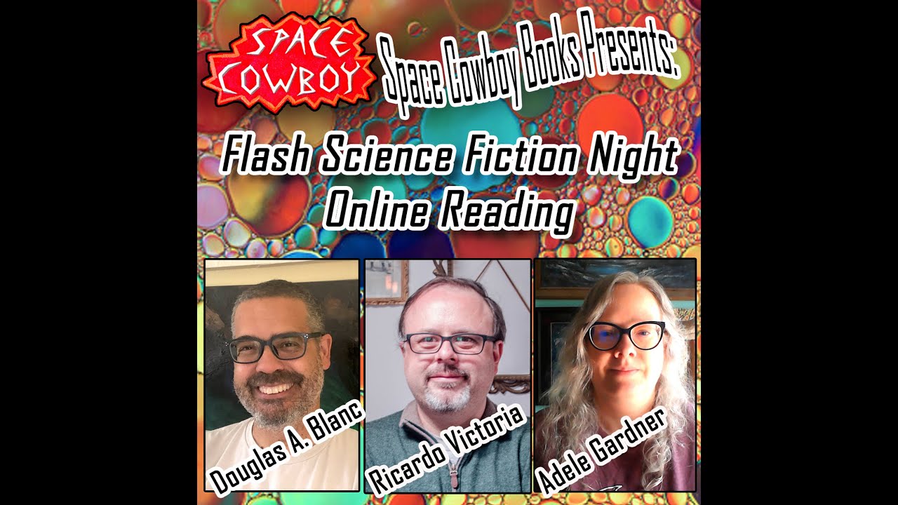 Flash Science Fiction Night: Douglas A. Blanc, Ricardo Victoria, Adele Gardner