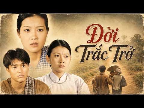 ĐỜI TRẮC TRỞ | PHIM XƯA VIỆT NAM HAY MỚI NHẤT 2026 | PHIM VIỆT NAM 2026