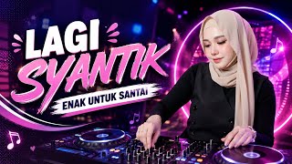 DJ LAGI SYANTIK REMIX SLOW [ ENAK UNTUK SANTAI ]