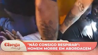 Video eua-homem-negro-e-morto-durante-abordagem-policial-apos-relatar-nao-conseguir-respirar-chega-mais