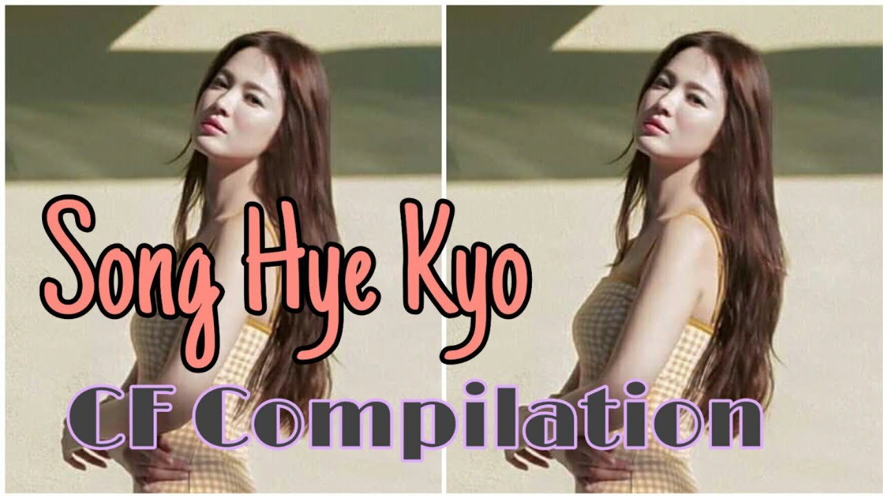 Song Hye Kyo The Queen Of Advertisements