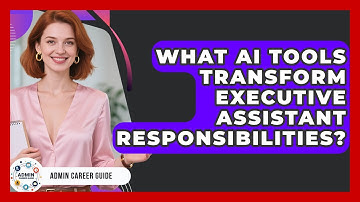 What AI Tools Transform Executive Assistant Responsibilities? - Admin Career Guide