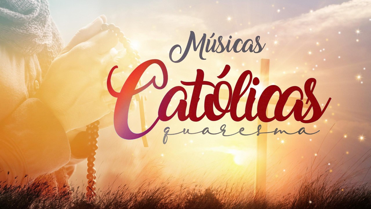 Músicas Católicas Para Preparar o Coração para a Quaresma