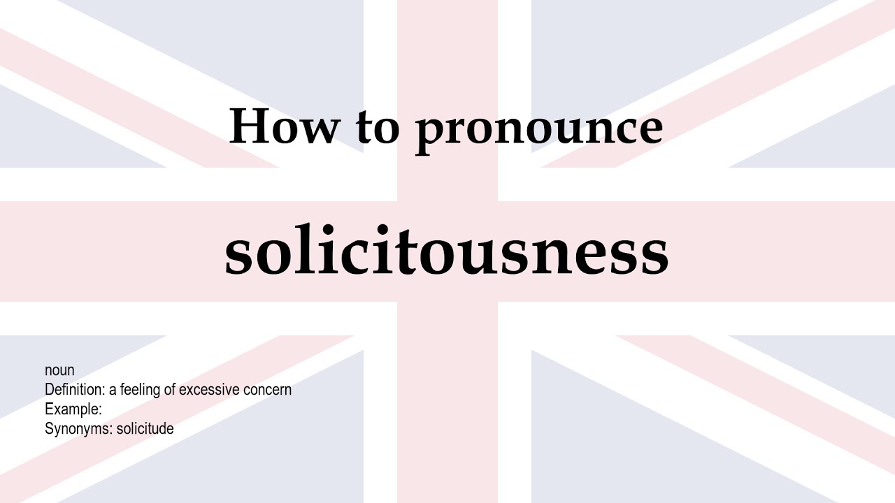How to pronounce 'solicitousness' + meaning