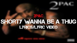 2pac - Shorty Wanna Be A Thug (Lyrics/Lyric Video)