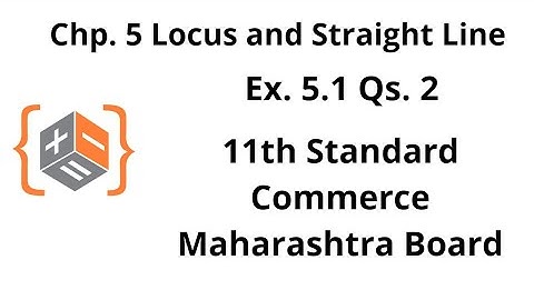 Locus and Straight Line - Class 11 - Maharashtra Board - Commerce - Chapter 5 - Ex. 5.1 Qs. 2