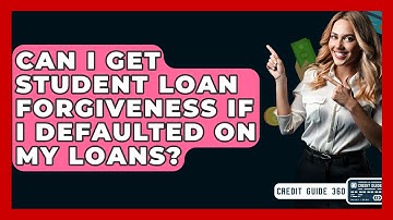Can I Get Student Loan Forgiveness If I Defaulted On My Loans? - CreditGuide360.com