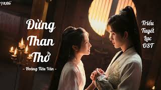 [Vietsub] Đừng than thở - Hoàng Tiêu Vân 《Triều Tuyết Lục OST》 || 别叹 - 黃霄雲 《朝雪录OST》