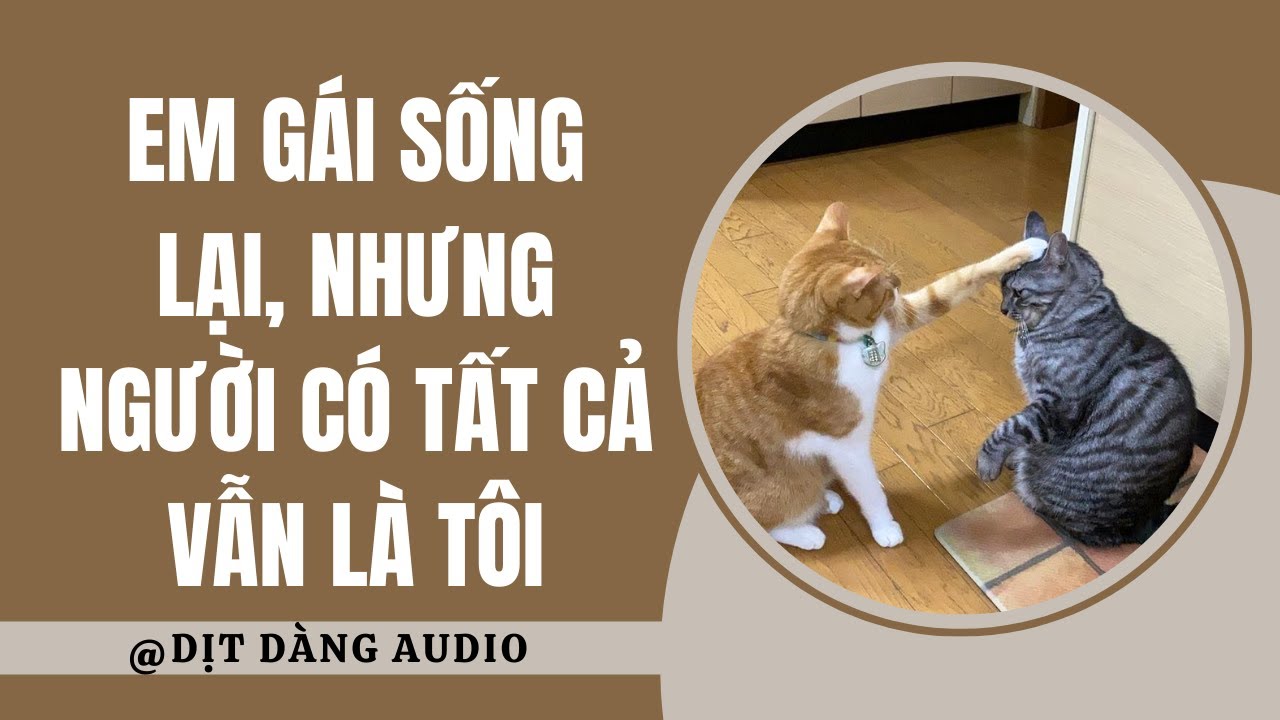 [TRUYỆN AUDIO] Em Gái Sống Lại, Nhưng Người Có Tất Cả Vẫn Là Tôi | Dịt Dàng Audio