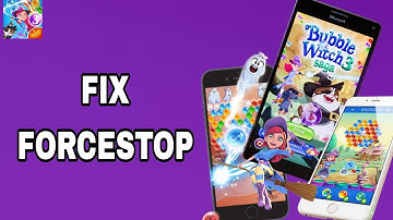 How To Fix And Solve Forcestop On Bubble Witch 3 Saga App | Final Solution