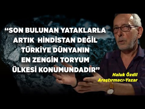 Toryum Rezervlerimizin Varlığı Bize Ne Kazandıracak? I Haluk Özdil