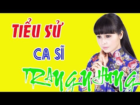 Video Tiểu sử ca sĩ TRANG NHUNG - youtube