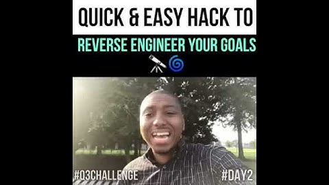 Quick and Easy Hack To Reverse Engineer Your Goals