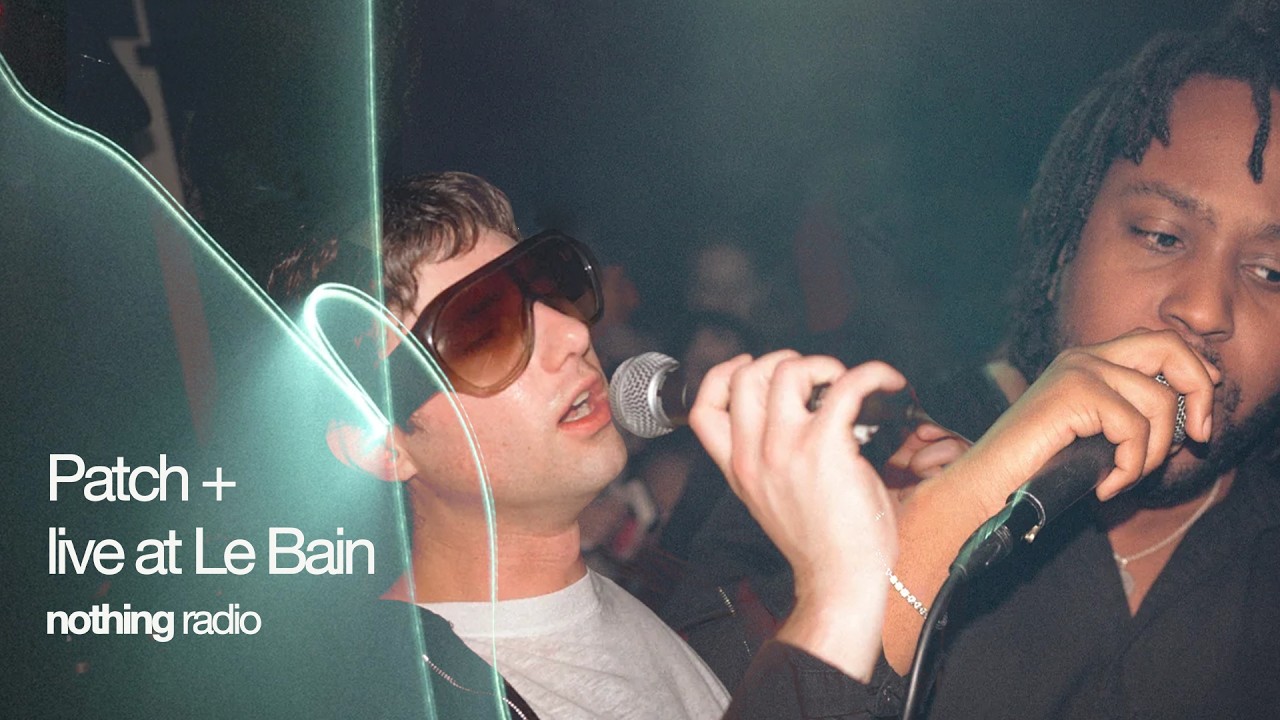 Watch Patch + Live at Le Bain | Nothing Radio on YouTube Watch Patch + Live at Le Bain | Nothing Radio on YouTube