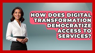 How Does Digital Transformation Democratize Access To Services? - The SaaS Pros Breakdown