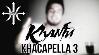 Khantu - Khacapella 3