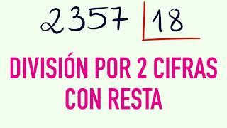 DIVISIONES por DOS CIFRAS con resta - Ejercicio resuelto : 2357 entre 18