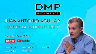 ¿QUÉ ES LA GEOPOLÍTICA? II - JUAN ANTONIO AGUILAR