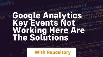 Google analytics key events not working here are the solutions