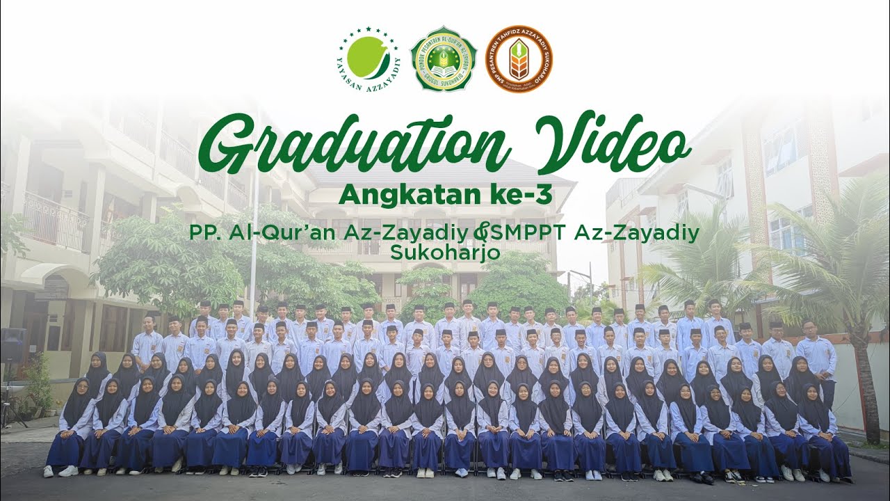 GRADUATION VIDEO II ANGKATAN KE-3 PP. AL-QUR'AN AZ-ZAYADIY DAN SMPPT AZ-ZAYADIY SUKOHARJO