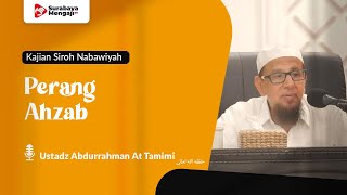 Kajian Siroh Nabawiyah : Perang Ahzab - Ustadz Abdurrahman At Tamimi