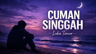 CUMAN SINGGAH – Ko Datang Lalu Pergi | Lagu Timur Patah Hati 2026