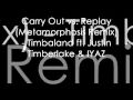 Carry out vs replay metamorphosis remix  timbaland ft justin timberlakeiyaz